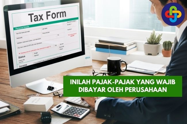 Inilah Pajak-Pajak yang Wajib Dibayar oleh Perusahaan